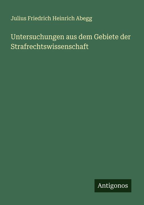 Julius Friedrich Heinrich Abegg: Untersuchungen aus dem Gebiete der Strafrechtswissenschaft, Buch