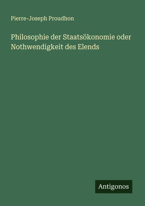 Pierre-Joseph Proudhon: Philosophie der Staatsökonomie oder Nothwendigkeit des Elends, Buch