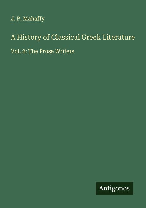 J. P. Mahaffy: A History of Classical Greek Literature, Buch