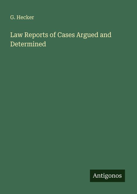 G. Hecker: Law Reports of Cases Argued and Determined, Buch