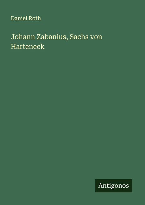 Daniel Roth (geb. 1942): Johann Zabanius, Sachs von Harteneck, Buch