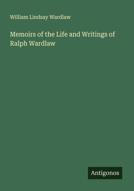 William Lindsay Wardlaw: Memoirs of the Life and Writings of Ralph Wardlaw, Buch