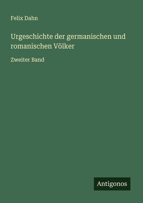 Felix Dahn: Urgeschichte der germanischen und romanischen Völker, Buch