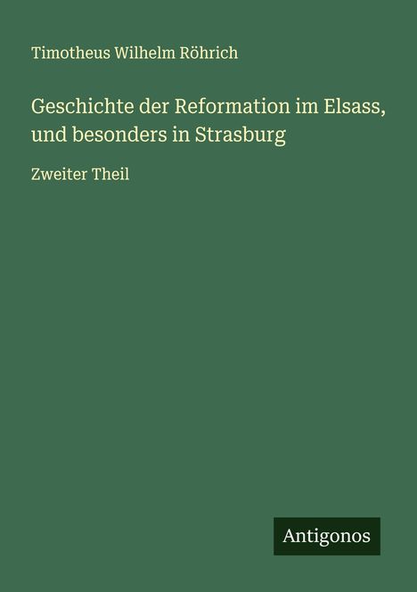Timotheus Wilhelm Röhrich: Geschichte der Reformation im Elsass, und besonders in Strasburg, Buch