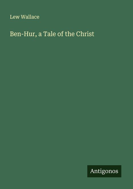 Lew Wallace: Ben-Hur, a Tale of the Christ, Buch