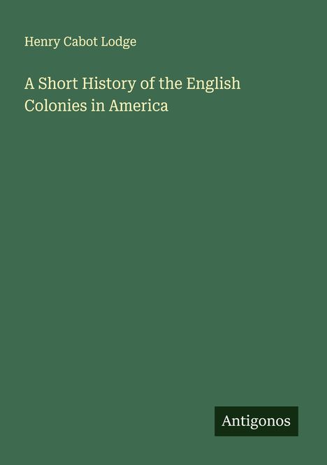 Henry Cabot Lodge: A Short History of the English Colonies in America, Buch