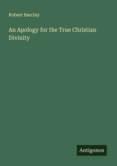 Robert Barclay: An Apology for the True Christian Divinity, Buch