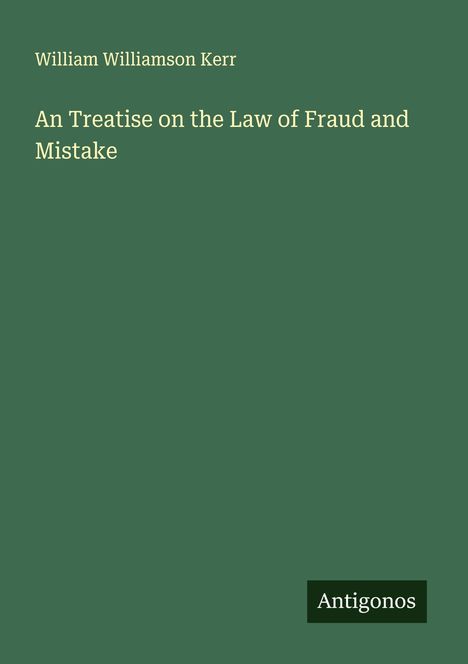 William Williamson Kerr: An Treatise on the Law of Fraud and Mistake, Buch