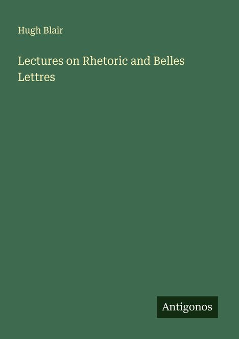 Hugh Blair: Lectures on Rhetoric and Belles Lettres, Buch