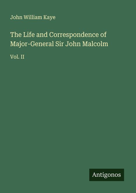John William Kaye: The Life and Correspondence of Major-General Sir John Malcolm, Buch