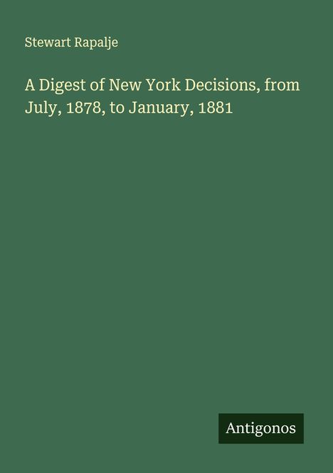 Stewart Rapalje: A Digest of New York Decisions, from July, 1878, to January, 1881, Buch