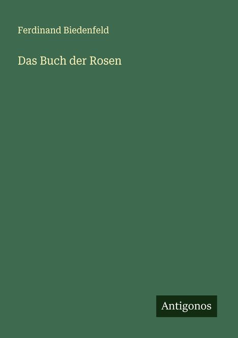 Ferdinand Biedenfeld: Das Buch der Rosen, Buch