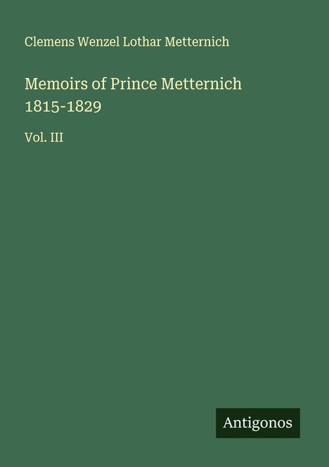 Clemens Wenzel Lothar Metternich: Memoirs of Prince Metternich 1815-1829, Buch