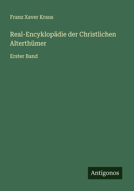 Franz Xaver Kraus: Real-Encyklopädie der Christlichen Alterthümer, Buch