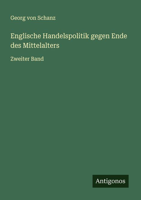 Georg Von Schanz: Englische Handelspolitik gegen Ende des Mittelalters, Buch