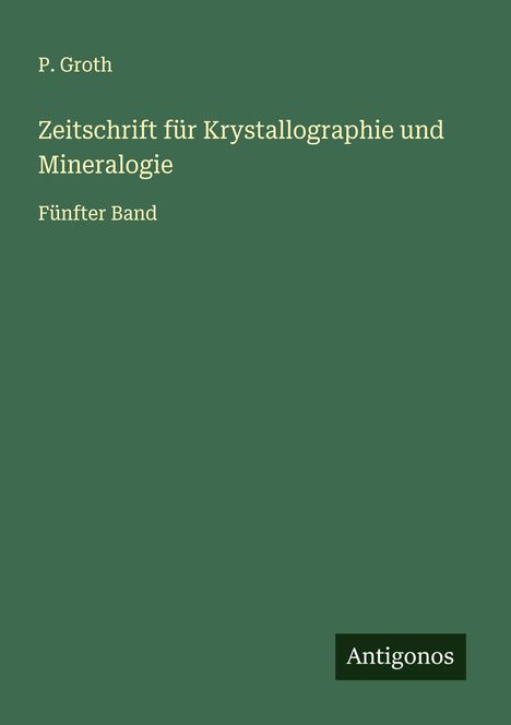 P. Groth: Zeitschrift für Krystallographie und Mineralogie, Buch
