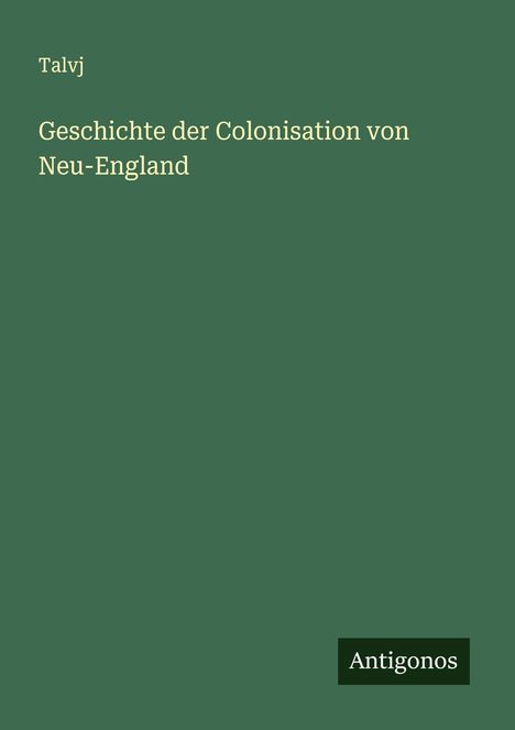 Talvj: Geschichte der Colonisation von Neu-England, Buch