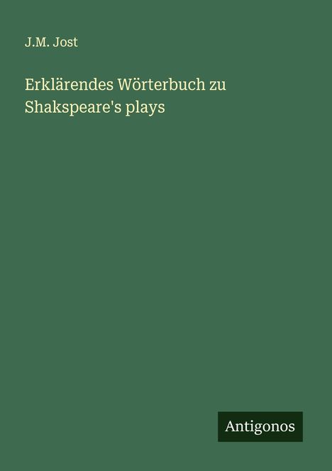 J. M. Jost: Erklärendes Wörterbuch zu Shakspeare's plays, Buch
