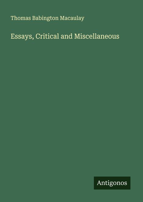 Thomas Babington Macaulay: Essays, Critical and Miscellaneous, Buch