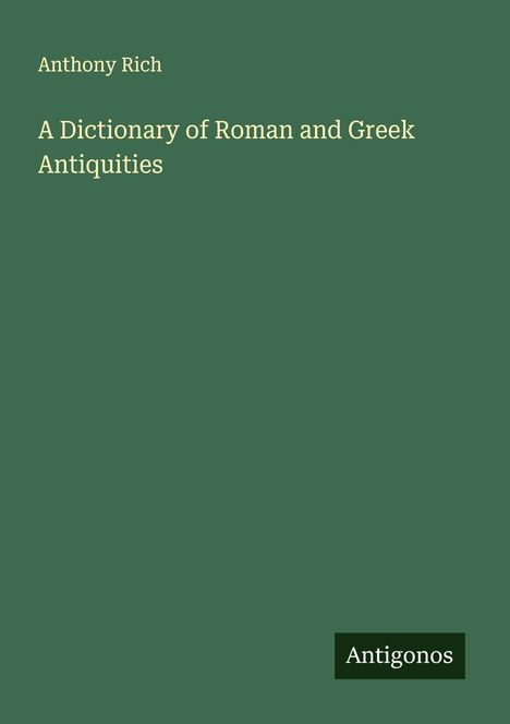 Anthony Rich: A Dictionary of Roman and Greek Antiquities, Buch