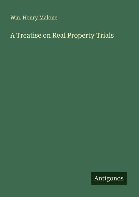 Wm. Henry Malone: A Treatise on Real Property Trials, Buch