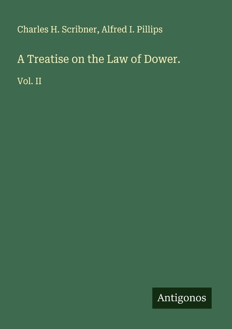 Charles H. Scribner: A Treatise on the Law of Dower., Buch
