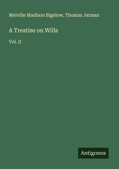 Melville Madison Bigelow: A Treatise on Wills, Buch
