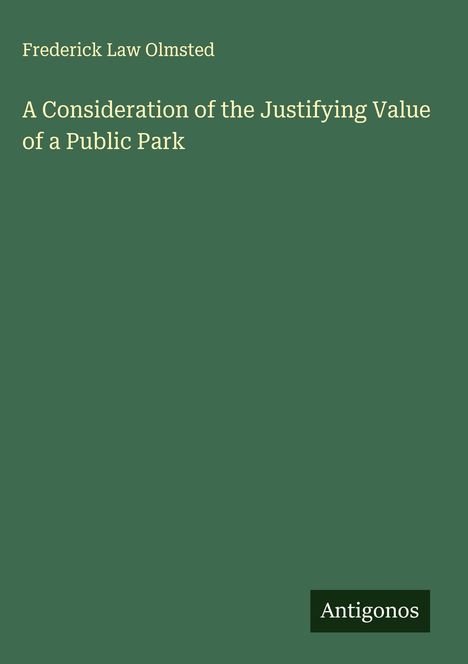 Frederick Law Olmsted: A Consideration of the Justifying Value of a Public Park, Buch
