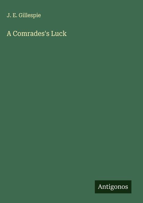 J. E. Gillespie: A Comrades's Luck, Buch