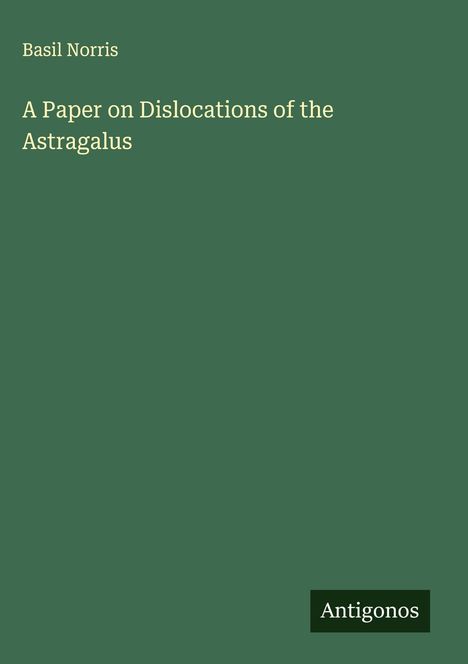 Basil Norris: A Paper on Dislocations of the Astragalus, Buch