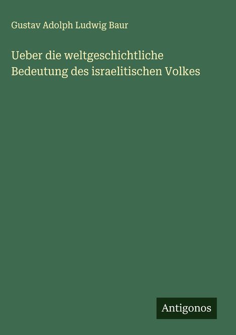 Gustav Adolph Ludwig Baur: Ueber die weltgeschichtliche Bedeutung des israelitischen Volkes, Buch