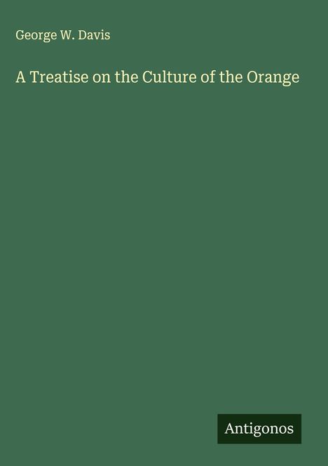 George W. Davis: A Treatise on the Culture of the Orange, Buch