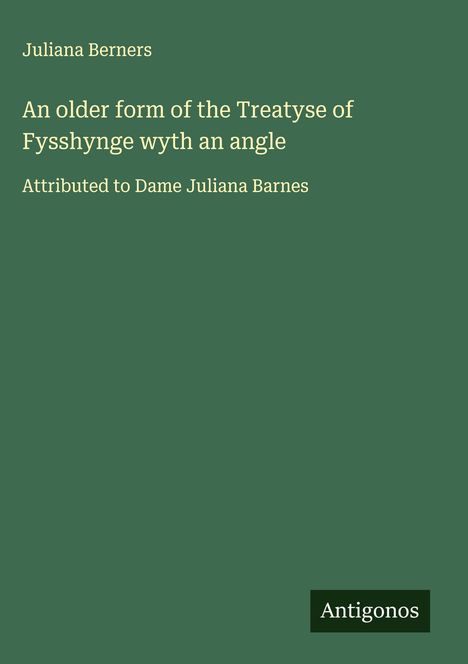 Juliana Berners: An older form of the Treatyse of Fysshynge wyth an angle, Buch