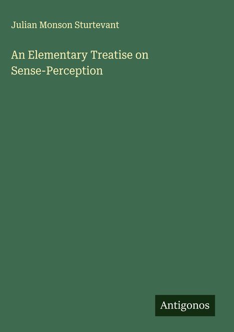 Julian Monson Sturtevant: An Elementary Treatise on Sense-Perception, Buch