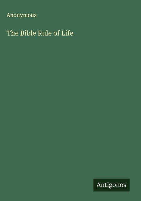 Anonymous: The Bible Rule of Life, Buch