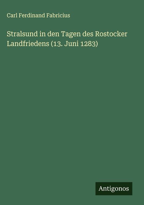 Carl Ferdinand Fabricius: Stralsund in den Tagen des Rostocker Landfriedens (13. Juni 1283), Buch