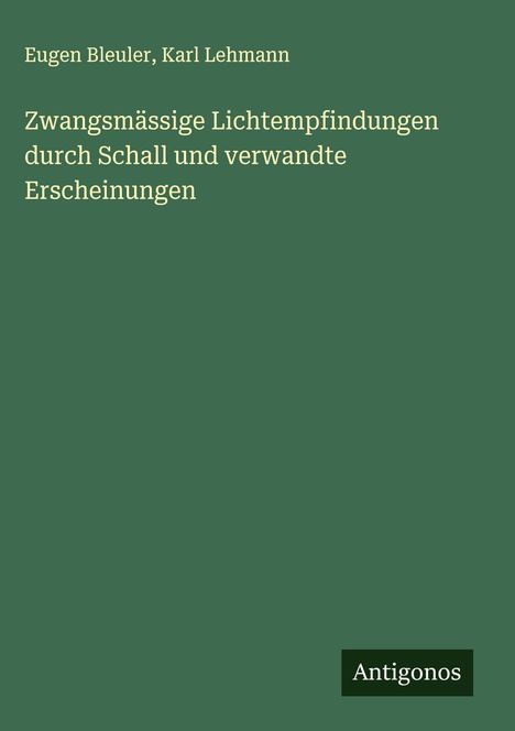 Eugen Bleuler: Zwangsmässige Lichtempfindungen durch Schall und verwandte Erscheinungen, Buch