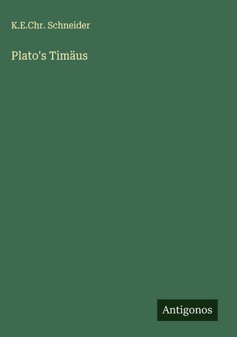 K. E. Chr. Schneider: Plato's Timäus, Buch