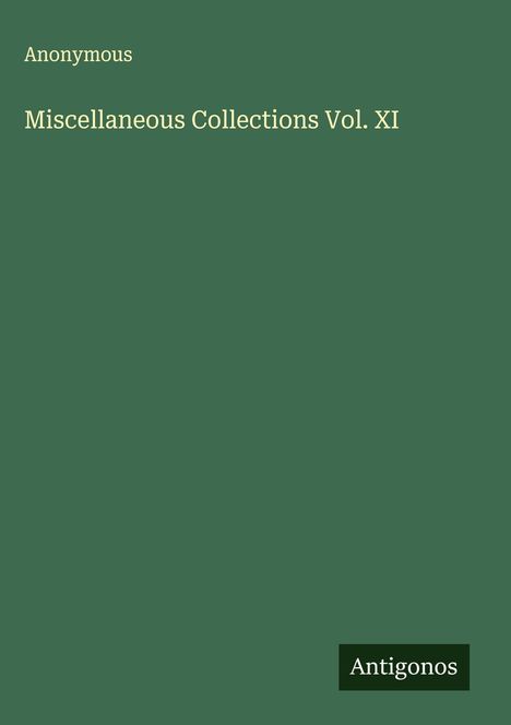 Anonymous: Miscellaneous Collections Vol. XI, Buch