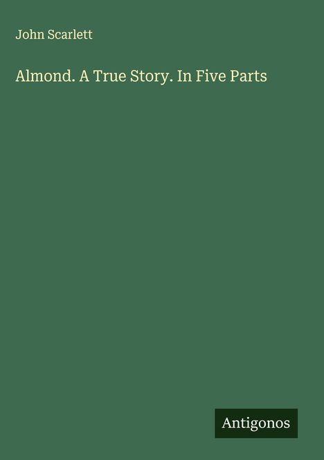 John Scarlett: Almond. A True Story. In Five Parts, Buch