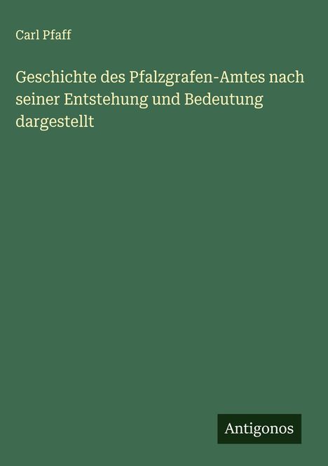 Carl Pfaff: Geschichte des Pfalzgrafen-Amtes nach seiner Entstehung und Bedeutung dargestellt, Buch