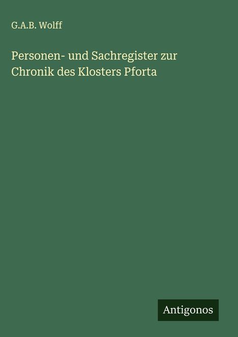 G. A. B. Wolff: Personen- und Sachregister zur Chronik des Klosters Pforta, Buch