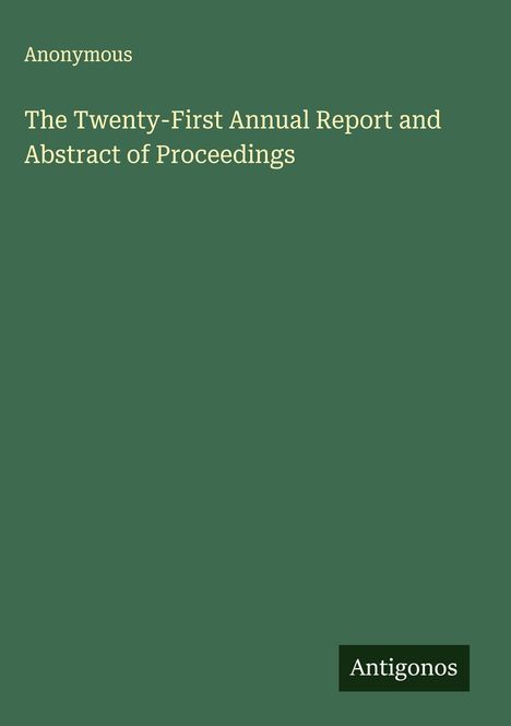 Anonymous: The Twenty-First Annual Report and Abstract of Proceedings, Buch