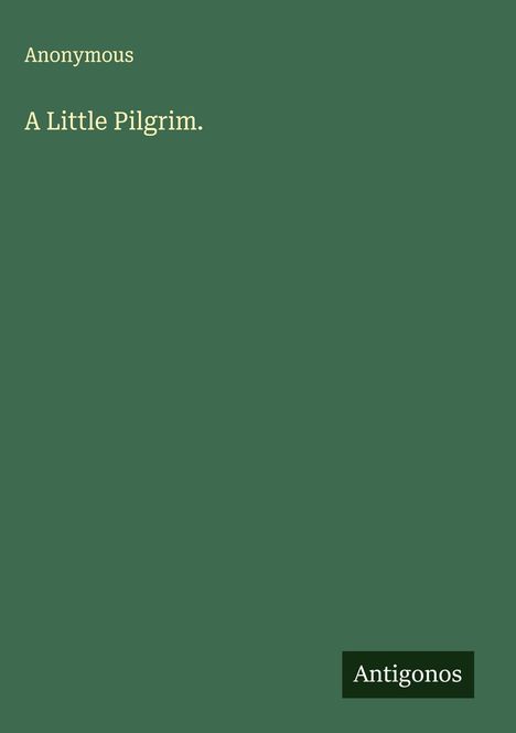 Anonymous: A Little Pilgrim., Buch