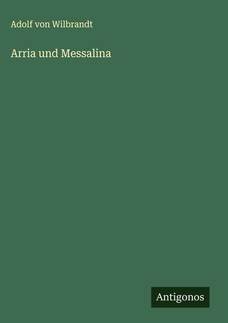 Adolf Von Wilbrandt: Arria und Messalina, Buch