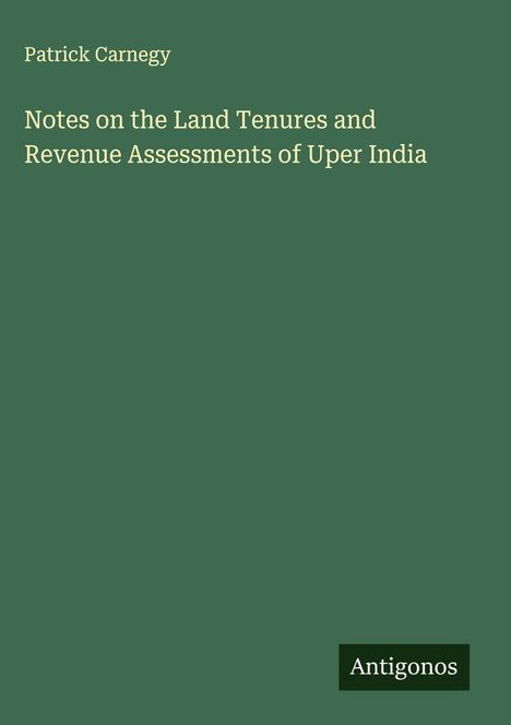 Patrick Carnegy: Notes on the Land Tenures and Revenue Assessments of Uper India, Buch