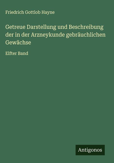 Friedrich Gottlob Hayne: Getreue Darstellung und Beschreibung der in der Arzneykunde gebräuchlichen Gewächse, Buch