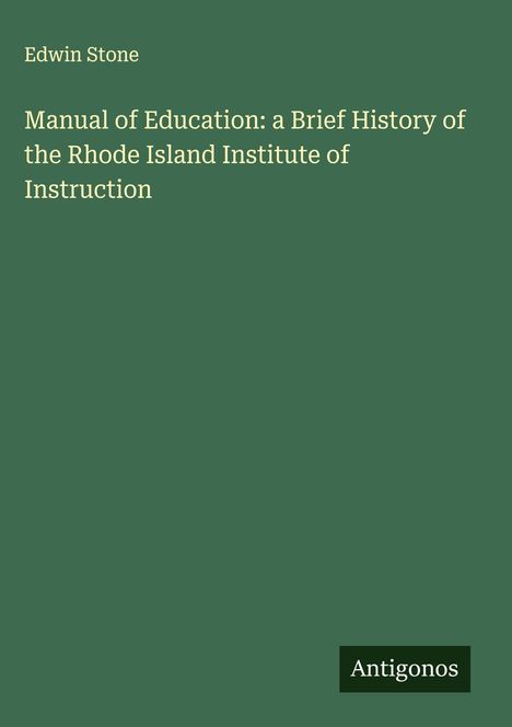 Edwin Stone: Manual of Education: a Brief History of the Rhode Island Institute of Instruction, Buch