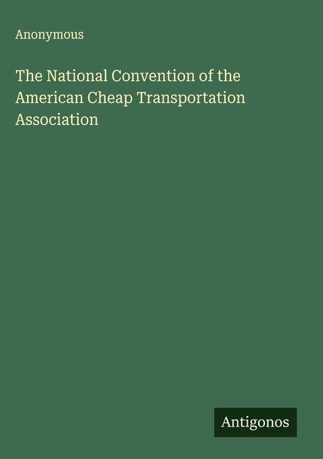 Anonymous: The National Convention of the American Cheap Transportation Association, Buch