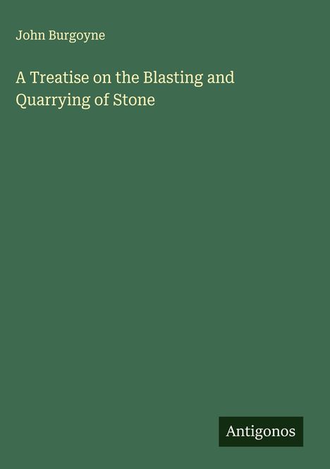 John Burgoyne: A Treatise on the Blasting and Quarrying of Stone, Buch